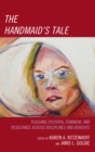 Image for The handmaid&#39;s tale: teaching dystopia, feminism and resistance across disciplines and borders
