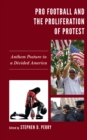 Image for Pro football and the proliferation of protest  : anthem posture in a divided America