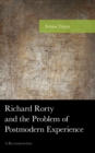 Image for Richard Rorty and the problem of postmodern experience  : a reconstruction