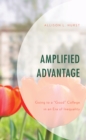 Image for Amplified advantage  : going to a &quot;good&quot; college in an era of inequality