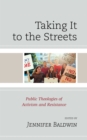 Image for Taking it to the streets  : public theologies of activism and resistance