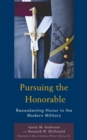 Image for Pursuing the honorable  : reawakening honor in the modern military