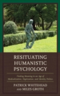Image for Resituating humanistic psychology  : finding meaning in an age of medicalization, digitization, and identity politics