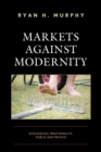 Image for Markets against Modernity