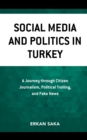 Image for Social media and politics in Turkey: a journey through citizen journalism, political trolling, and fake news