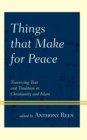 Image for Things that make for peace  : traversing text and tradition in Christianity and Islam