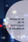 Image for Popular culture and the political values of neoliberalism