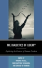 Image for The dialectics of liberty: exploring the context of human freedom