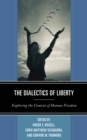 Image for The Dialectics of Liberty : Exploring the Context of Human Freedom