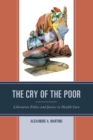 Image for The cry of the poor  : liberation ethics and justice in health care