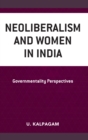 Image for Neoliberalism and women in India: governmentality perspectives