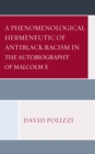 Image for A phenomenological hermeneutic of antiblack racism in The autobiography of Malcolm X