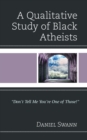 Image for A qualitative study of Black Atheists: don&#39;t tell me you&#39;re one of those!