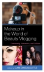 Image for Makeup in the World of Beauty Vlogging: Community, Commerce, and Culture