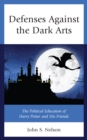 Image for Defenses against the dark arts  : the political education of Harry Potter and his friends