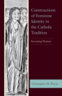 Image for Constructions of Feminine Identity in the Catholic Tradition
