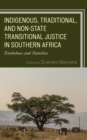 Image for Indigenous, Traditional, and Non-State Transitional Justice in Southern Africa: Zimbabwe and Namibia