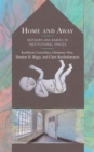 Image for Home and Away: Mothers and Babies in Institutional Spaces