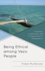 Image for Being ethical among Vezo people  : fisheries, livelihoods, and conservation in Madagascar