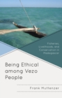 Image for Being Ethical Among Vezo People: Fisheries, Livelihoods, and Conservation in Madagascar