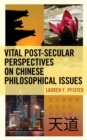 Image for Vital Post-Secular Perspectives on Chinese Philosophical Issues