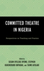 Image for Committed theatre in Nigeria  : perspectives on teaching and practice