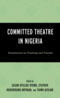 Image for Committed Theatre in Nigeria: Perspectives On Teaching and Practice