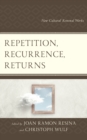 Image for Repetition, recurrence, returns  : how cultural renewal works