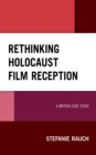 Image for Rethinking Holocaust film reception  : a British case study