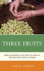 Image for Three fruits: Nepali Ayurvedic doctors on health, nature, and social change
