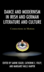 Image for Dance and modernism in Irish and German literature and culture: connections in motion