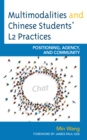 Image for Multimodalities and Chinese students&#39; L2 practices  : positioning, agency, and community