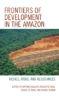 Image for Frontiers of Development in the Amazon: Riches, Risks, and Resistances