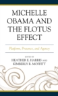 Image for Michelle Obama and the FLOTUS effect  : platform, presence, and agency