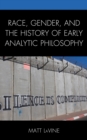 Image for Race, Gender, and the History of Early Analytic Philosophy