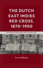 Image for The Dutch East Indies Red Cross, 1870-1950: on humanitarianism and colonialism