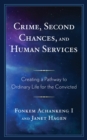 Image for Crime, second chances, and human services  : creating a pathway to ordinary life for the convicted