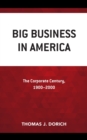 Image for Big Business in America: The Corporate Century, 1900-2000