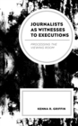 Image for Journalists as witnesses to executions: processing the viewing room