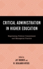 Image for Critical Administration in Higher Education : Negotiating Political Commitment and Managerial Practice