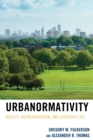 Image for Urbanormativity: Reality, Representation, and Everyday Life