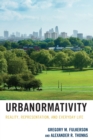 Image for Urbanormativity  : reality, representation, and everyday life
