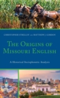 Image for The Origins of Missouri English: A Historical Sociophonetic Analysis