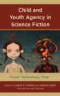 Image for Child and youth agency in science fiction  : travel, technology, time