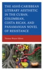 Image for Ashe-Caribbean Literary Aesthetic in the Cuban, Colombian, Costa Rican, and Panamanian Novel of Resistance
