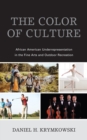 Image for The color of culture  : African American underrepresentation in the fine arts and outdoor recreation