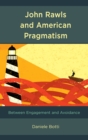 Image for John Rawls and American pragmatism  : between engagement and avoidance