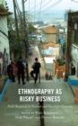 Image for Ethnography as risky business  : field research in violent and sensitive contexts
