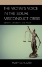 Image for The victim&#39;s voice in the sexual misconduct crisis: identity, credibility, and proof