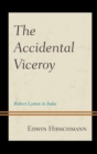 Image for The accidental viceroy: Robert Lytton in India
